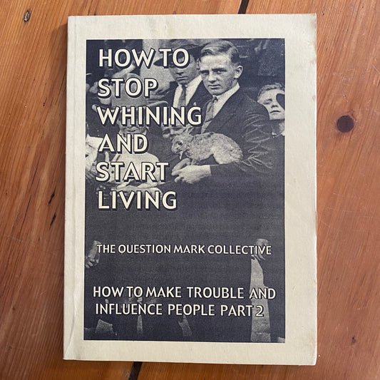 How to Make Trouble and Influence People #2 - How To Stop Whining And Start Living
