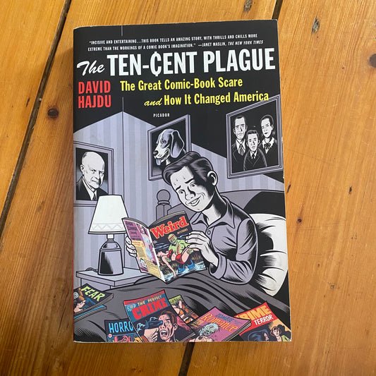 The Ten-Cent Plague: The Great Comic-Book Scare and How It Changed America By Dy David Hajdu